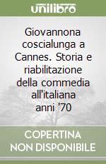 Giovannona coscialunga a Cannes. Storia e riabilitazione della commedia all'italiana anni '70 libro