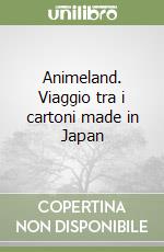 Animeland. Viaggio tra i cartoni made in Japan libro