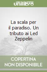 La scala per il paradiso. Un tributo ai Led Zeppelin libro