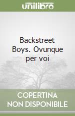 Backstreet Boys. Ovunque per voi libro