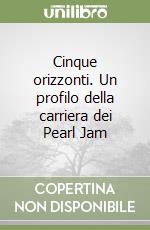 Cinque orizzonti. Un profilo della carriera dei Pearl Jam libro