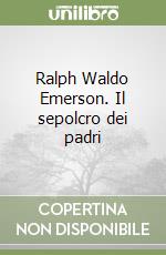 Ralph Waldo Emerson. Il sepolcro dei padri libro