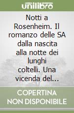 Notti a Rosenheim. Il romanzo delle SA dalla nascita alla notte dei lunghi coltelli. Una vicenda del Terzo Reich libro