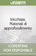 Vecchiaia. Materiali di approfondimento