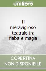 Il meraviglioso teatrale tra fiaba e magia