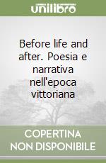 Before life and after. Poesia e narrativa nell'epoca vittoriana