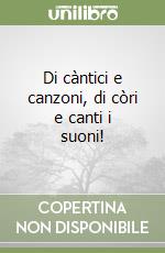 Di càntici e canzoni, di còri e canti i suoni! libro