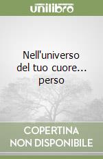 Nell'universo del tuo cuore... perso libro