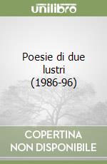 Poesie di due lustri (1986-96) libro