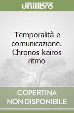 Temporalità e comunicazione. Chronos kairos ritmo