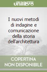 I nuovi metodi di indagine e comunicazione della storia dell'architettura libro