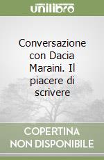 Conversazione con Dacia Maraini. Il piacere di scrivere libro