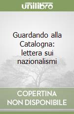 Guardando alla Catalogna: lettera sui nazionalismi