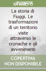 La storia di Fiuggi. Le trasformazioni di un territorio viste attraverso le cronache e gli avvenimenti