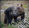 Ernico. Storia di un orso dell'Appennino libro