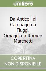 Da Anticoli di Campagna a Fiuggi. Omaggio a Romeo Marchetti