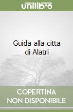 Guida alla citta di Alatri libro