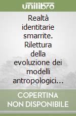 Realtà identitarie smarrite. Rilettura della evoluzione dei modelli antropologici in Ciociaria dagli anni Cinquanta ad oggi libro