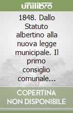 1848. Dallo Statuto albertino alla nuova legge municipale. Il primo consiglio comunale elettivo di Torino