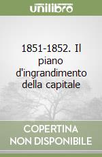 1851-1852. Il piano d'ingrandimento della capitale libro