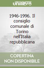 1946-1996. Il consiglio comunale di Torino nell'Italia repubblicana libro