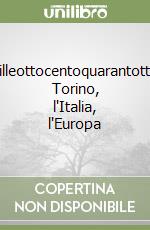 Milleottocentoquarantotto. Torino, l'Italia, l'Europa libro