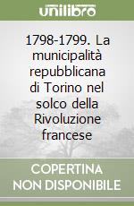 1798-1799. La municipalità repubblicana di Torino nel solco della Rivoluzione francese