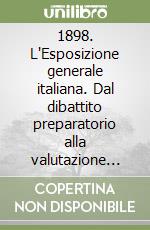 1898. L'Esposizione generale italiana. Dal dibattito preparatorio alla valutazione dei risultati libro