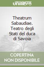 Theatrum Sabaudiae. Teatro degli Stati del duca di Savoia libro