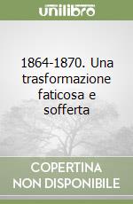 1864-1870. Una trasformazione faticosa e sofferta libro