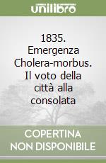 1835. Emergenza Cholera-morbus. Il voto della città alla consolata libro