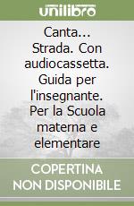 Canta... Strada. Con audiocassetta. Guida per l'insegnante. Per la Scuola materna e elementare libro