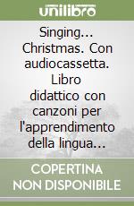 Singing... Christmas. Con audiocassetta. Libro didattico con canzoni per l'apprendimento della lingua inglese libro