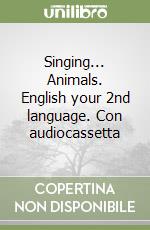 Singing... Animals. English your 2nd language. Con audiocassetta