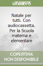 Natale per tutti. Con audiocassetta. Per la Scuola materna e elementare libro