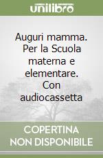 Auguri mamma. Per la Scuola materna e elementare. Con audiocassetta libro