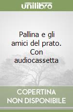 Pallina e gli amici del prato. Con audiocassetta libro