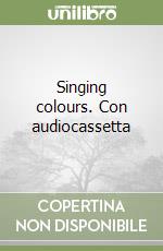 Singing colours. Con audiocassetta libro