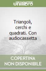 Triangoli, cerchi e quadrati. Con audiocassetta libro