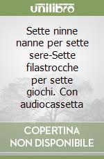 Sette ninne nanne per sette sere-Sette filastrocche per sette giochi. Con audiocassetta