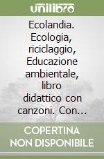 Ecolandia. Ecologia, riciclaggio, Educazione ambientale, libro didattico con canzoni. Con audiocassetta libro