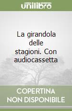 La girandola delle stagioni. Con audiocassetta libro