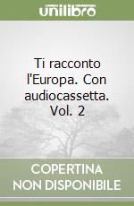 Ti racconto l'Europa. Con audiocassetta. Vol. 2 libro