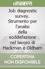 Job diagnostic survey. Strumento per l'analisi della soddisfazione nel lavoro di Hackman e Oldham