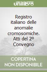 Registro italiano delle anomalie cromosomiche. Atti del 2º Convegno libro