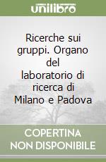 Ricerche sui gruppi. Organo del laboratorio di ricerca di Milano e Padova libro