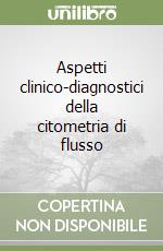 Aspetti clinico-diagnostici della citometria di flusso libro