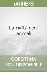 La civiltà degli animali libro