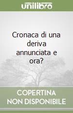 Cronaca di una deriva annunciata e ora? libro