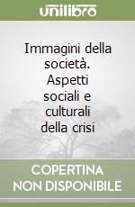 Immagini della società. Aspetti sociali e culturali della crisi libro